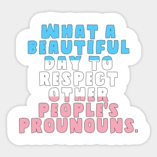 What A Beautiful Day to Respect Pronouns Sticker
